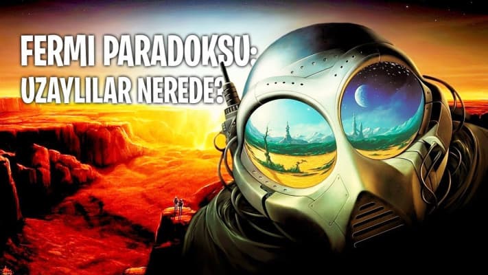 Fermi Paradoksu - Uzaylılarla karşılaşma olasılığımız üzerine