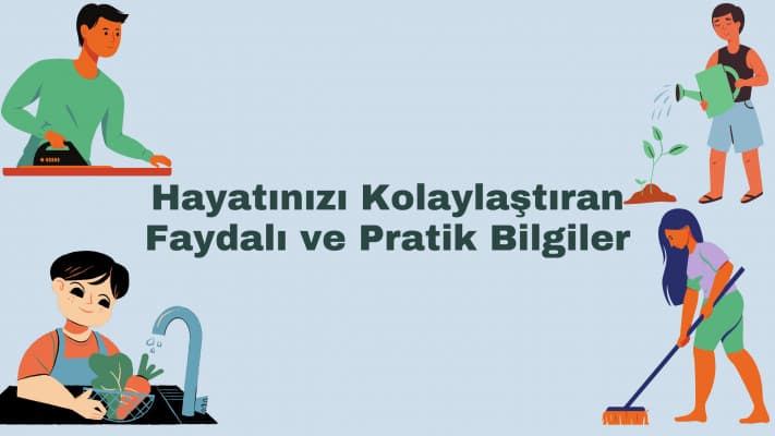 Hayatınızı Kolaylaştıran Faydalı ve Pratik Bilgiler